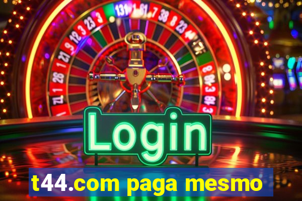 t44.com paga mesmo